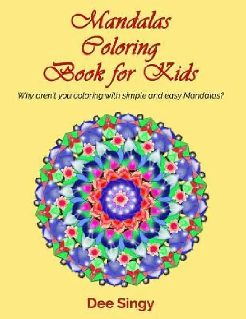 Mandalas coloring book for Kids: Why aren't you coloring with simple mandalas? by Dee Singy