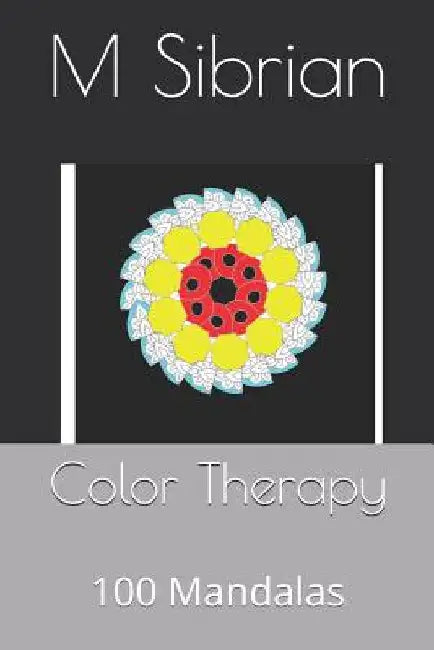 Color Therapy: 100 Mandalas by Sibrian, M. G.