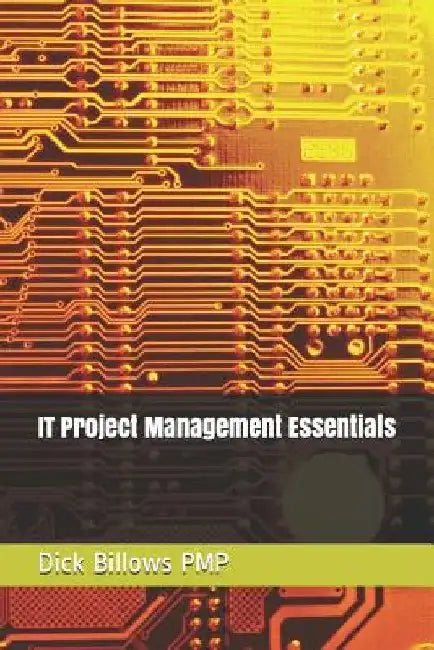 It Project Management Essentials by Dick Billows Pmp