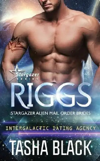 Riggs: Stargazer Alien Mail Order Brides #15 (Intergalactic Dating Agency) by Tasha Black