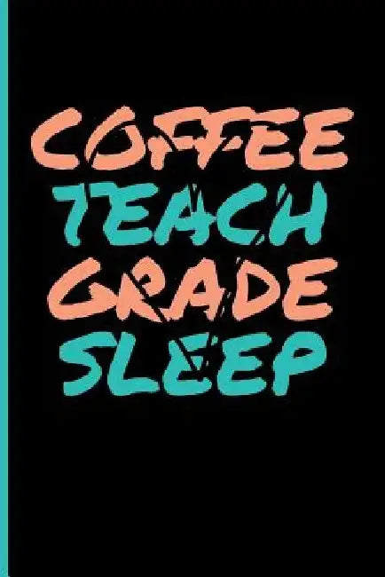 Coffee Teach Grade Sleep by Eve Emelia