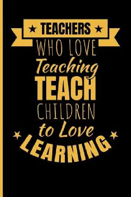Teachers Who Love Teaching Teach Children to Love Learning by Eve Emelia