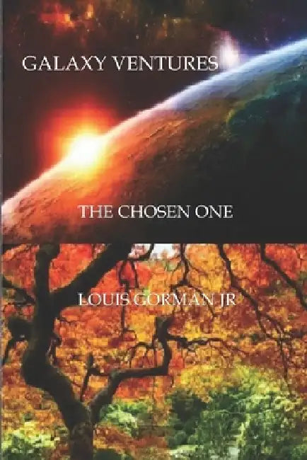 Galaxy Ventures: The Chosen One by Louis, Jr. Gorman