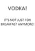 Vodka! It's Not Just for Breakfast Anymore! by Nishi Neko