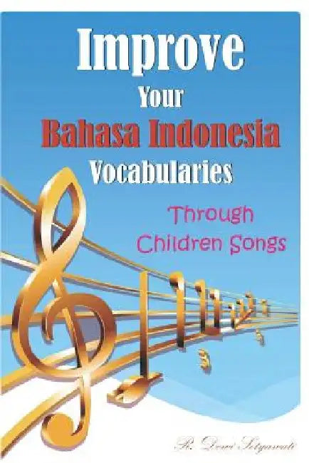 Improve Your Bahasa Indonesia Vocabularies Through Children Songs by R. Dewi Setyawati
