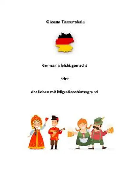 Germania Leicht Gemacht Oder Das Leben Mit Migrationshintergrund by Tarnovskaia, Oksana