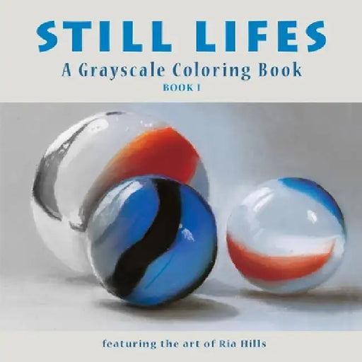 Still Lifes: A Grayscale Coloring Book by Ria Hills