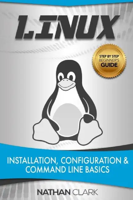 Linux: Installation, Configuration and Command Line Basics by Clark, Nathan