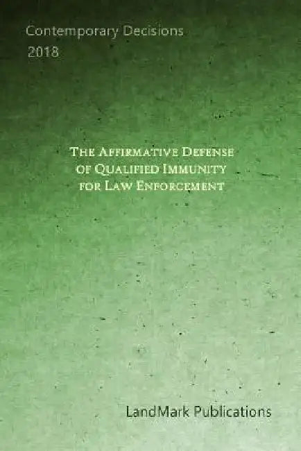 The Affirmative Defense of Qualified Immunity for Law Enforcement by Landmark Publications