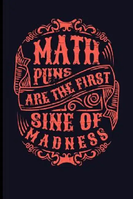 Math Puns Are the First Sine of Madness by Eve Emelia
