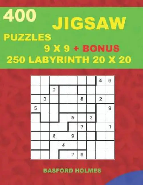 400 JIGSAW puzzles 9 x 9 + BONUS 250 LABYRINTH 20 x 20: Sudoku EASY, MEDIUM, HARD, VERY HARD levels and Maze puzzles very hard level by Basford Holmes