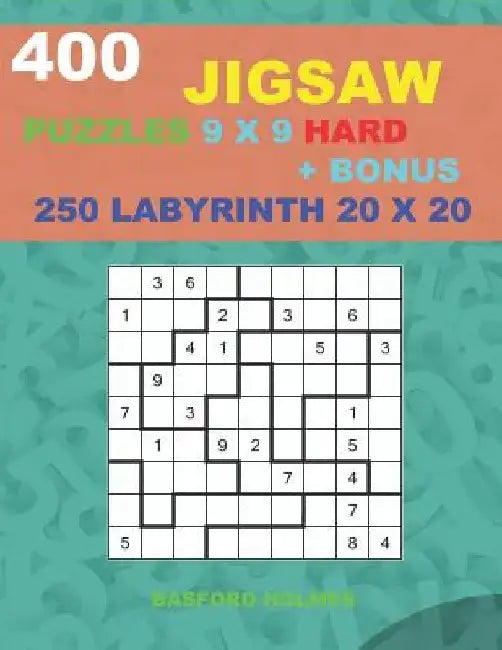400 JIGSAW puzzles 9 x 9 HARD + BONUS 250 LABYRINTH 20 x 20: Sudoku Hard levels and Maze puzzles very hard level by Basford Holmes