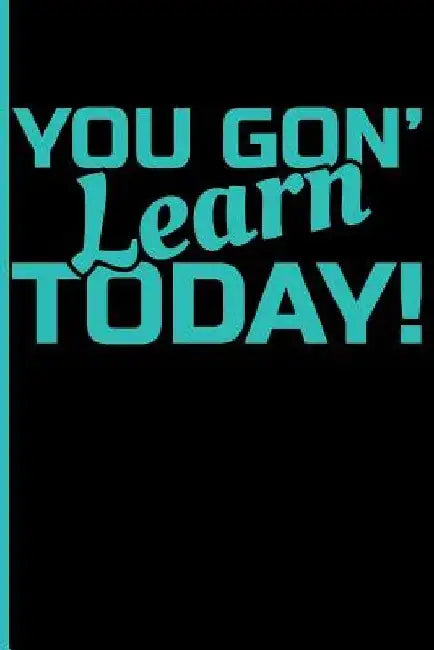 You Gon' Learn Today! by Eve Emelia