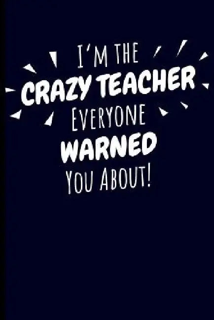 I'm the Crazy Teacher Everyone Warned You About! by Eve Emelia