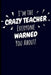 I'm the Crazy Teacher Everyone Warned You About! by Eve Emelia