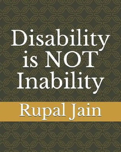Disability is NOT Inability by Rupal D. Jain
