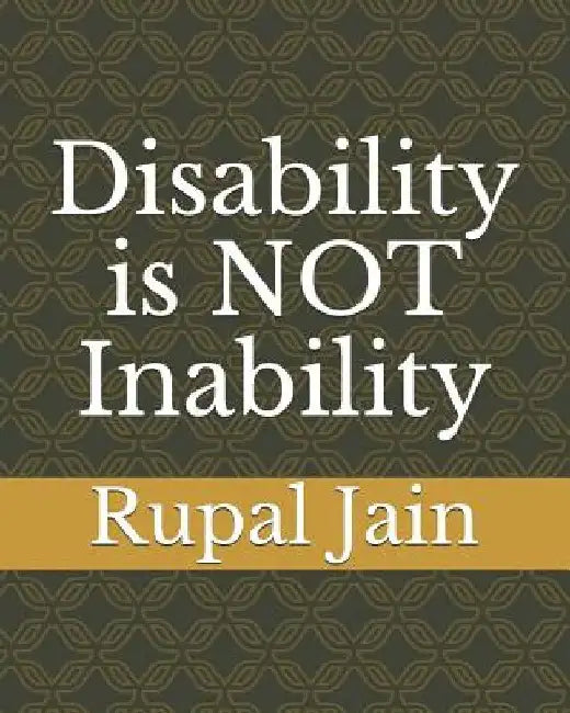 Disability is NOT Inability by Rupal D. Jain