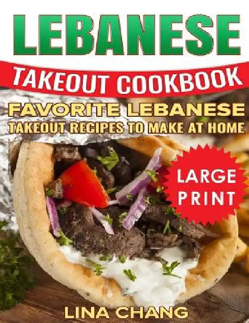 Lebanese Takeout Cookbook ***Color Large Print Edition***: Favorite Lebanese Takeout Recipes to Make at Home by Lina Chang