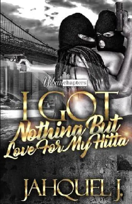 I Got Nothing But Love For My Hitta by Jahquel J
