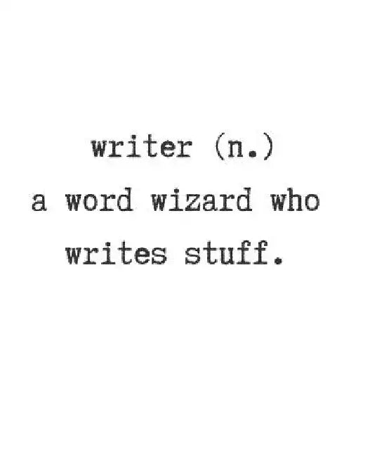 Writer (N.) a Word Wizard Who Writes Stuff. by Wealthy Lotus
