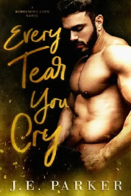 Every Tear You Cry by Parker, J. E.