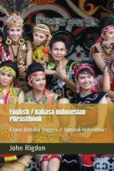 English / Bahasa Indonesian Phrasebook: Frase Bahasa Inggris / Bahasa Indonesia by John C. Rigdon