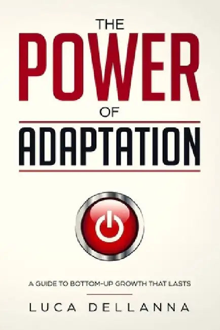 The Power of Adaptation: a guide to bottom-up growth that lasts by Luca Dellanna