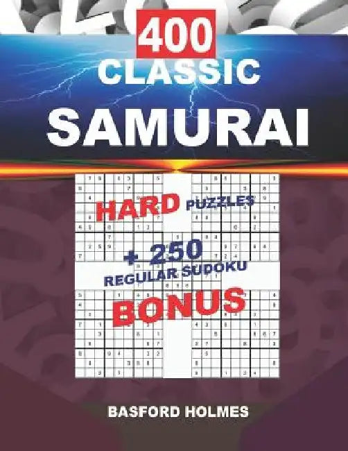 400 CLASSIC SAMURAI HARD PUZZLES + 250 regular Sudoku BONUS: Sudoku Hard levels and classic puzzles 9x9 very hard level by Basford Holmes