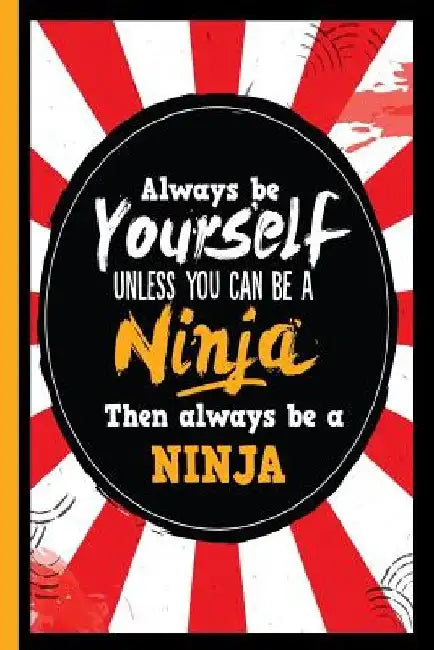 Always Be Yourself Unless You Can Be a Ninja Then Always Be a Ninja by Escape Press