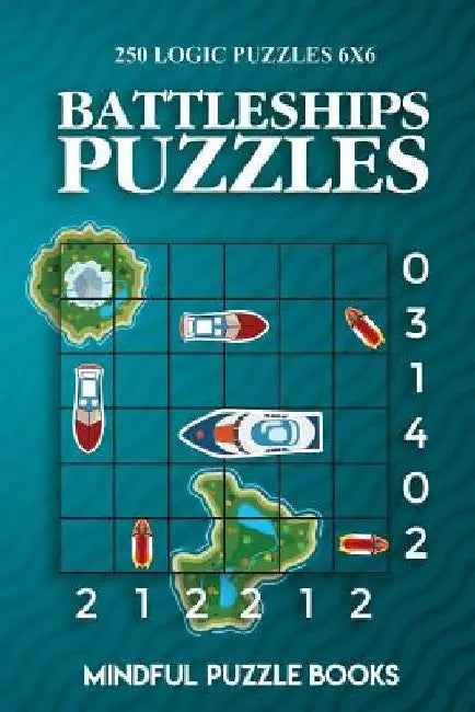 Battleships Puzzles: 250 Challenging Logic Puzzles 6x6 by Mindful Puzzle Books