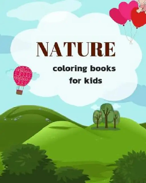 Nature Coloring Books for Kids: Ages 4-8 Childhood Learning, Preschool Activity Book 100 Pages Size 8x10 Inch by Maxima Mozley
