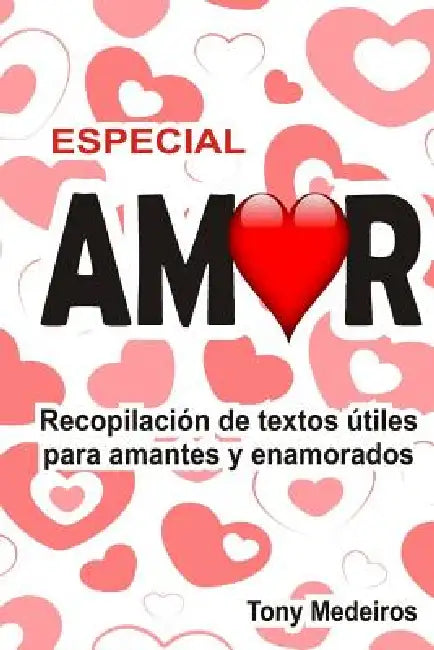 Especial Amor: Recopilación de Textos Útiles Para Amantes Y Enamorados by Tony Medeiros