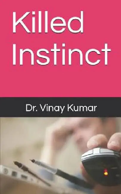 Killed Instinct by Dr Vinay Kumar