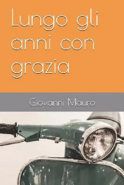 Lungo gli anni con grazia by Mauro, Giovanni