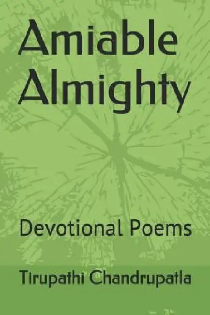 Amiable Almighty: Devotional Poems by Tirupathi Chandrupatla
