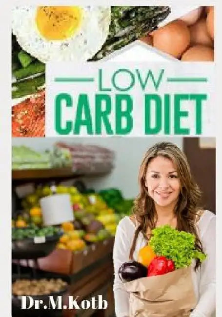 Low Carb Diet: The Complete Low Carb Diet Cookbook for Beginners: 125 Budget-Friendly Low Carb Recipes by Kotb