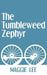The Tumbleweed Zephyr by Maggie Lee