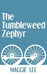 The Tumbleweed Zephyr by Maggie Lee