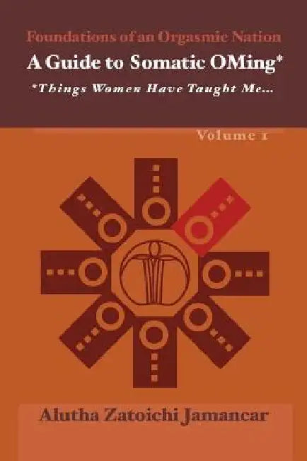 A Guide to Somatic Oming*: *things Women Have Taught Me ... by Alutha Jamancar