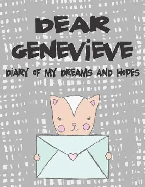 Dear Genevieve, Diary of My Dreams and Hopes: A Girl's Thoughts by Hope Faith