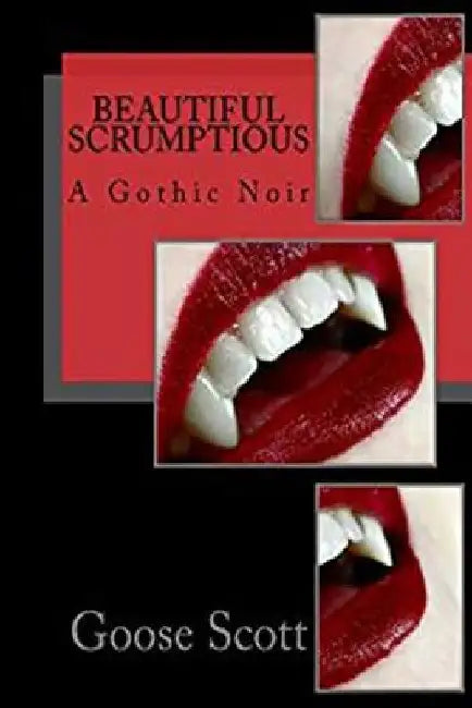 Beautiful Scrumptious by Goose Scott