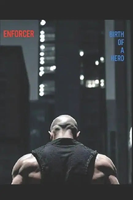Enforcer: Birth of a Hero by C. R. Oliver