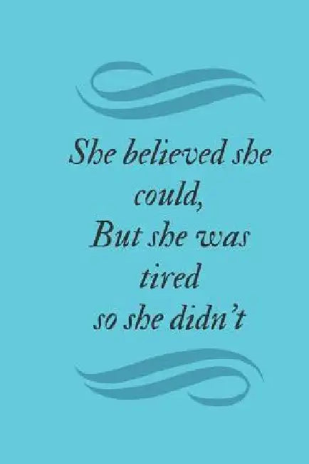 She believed she could, But she was tired so she didn't by Shawn Riniti