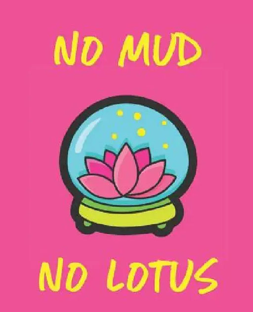 No Mud No Lotus by Wealthy Lotus