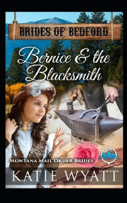 Bernice & The Blacksmith: Montana Mail order Brides by Katie Wyatt