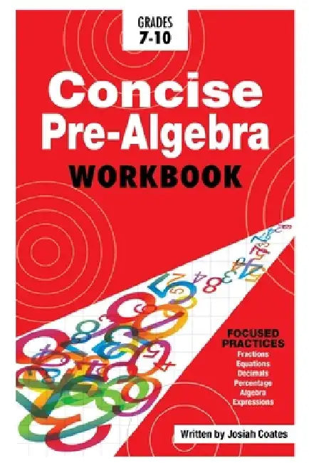 Concise Pre Algebra: Learn Pre Algebra in 30 Hours of Study with Detailed & Concise Explanations, Detailed Example Problems, Over 50 Practi by Josiah Coates