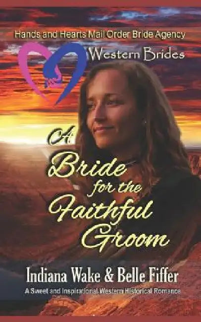 Western Brides: A Bride for the Faithful Groom: A Sweet and Inspirational Western Historical Romance by Belle Fiffer