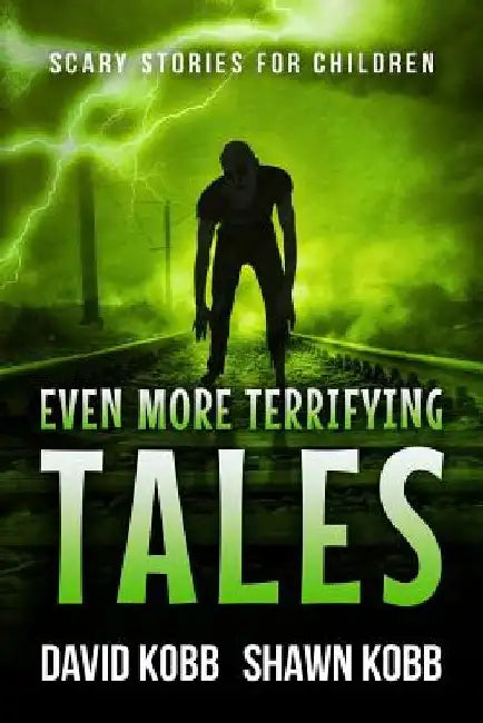 Even More Terrifying Tales: Scary Stories for Children by Shawn Kobb