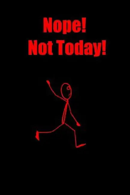 Nope! Not Today! by Dawn Richardson