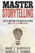 Master Storytelling: How to Turn Your Experiences into Stories that Teach, Lead, and Inspire by Darrell D. Harmon